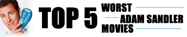The Top 5 Worst Adam Sandler Movies - TVStoreOnline