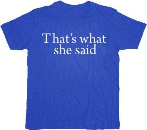 That's What She Said Text T-shirt-tvso