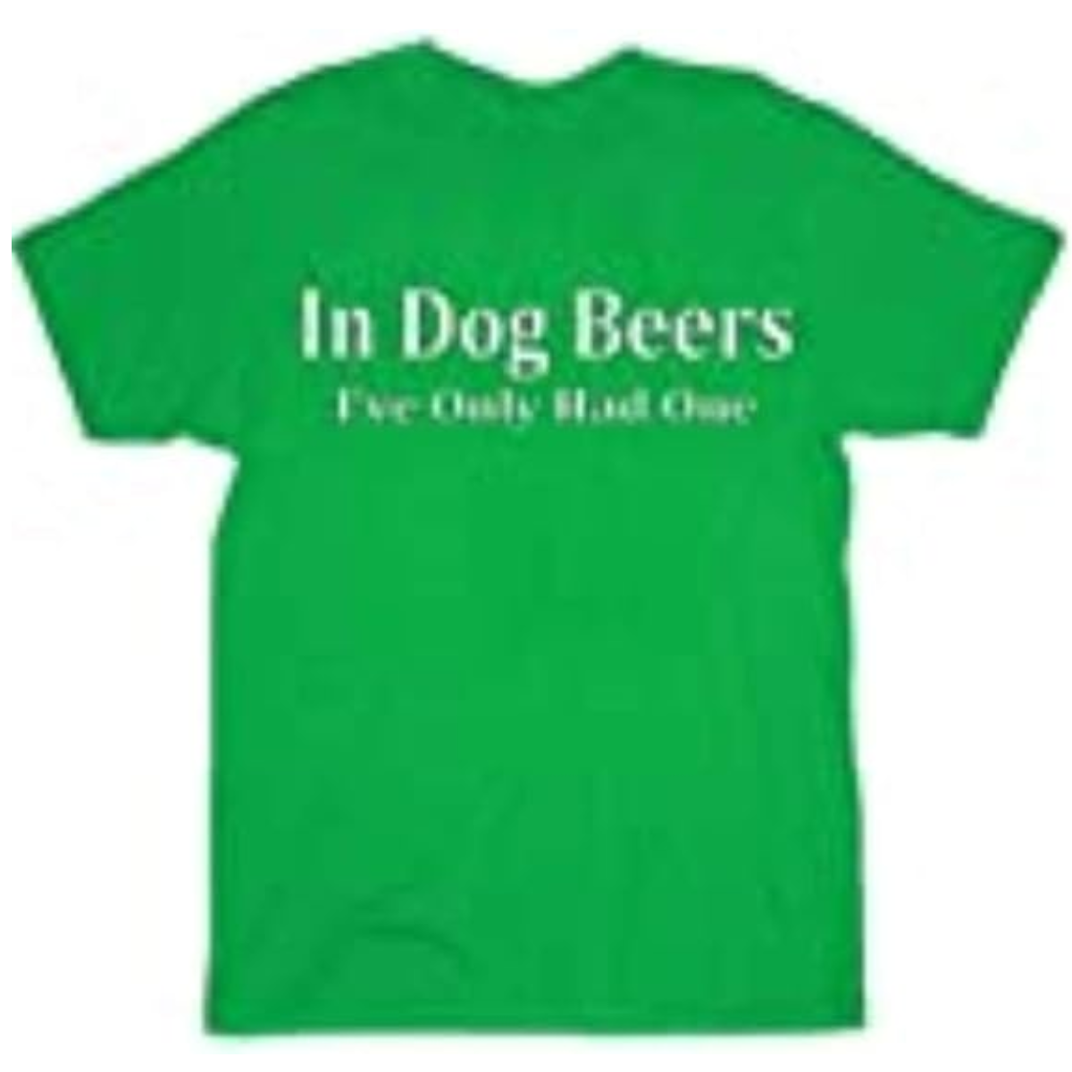 in Dog Beers I've Only Had One Black Adult T-Shirt Tee