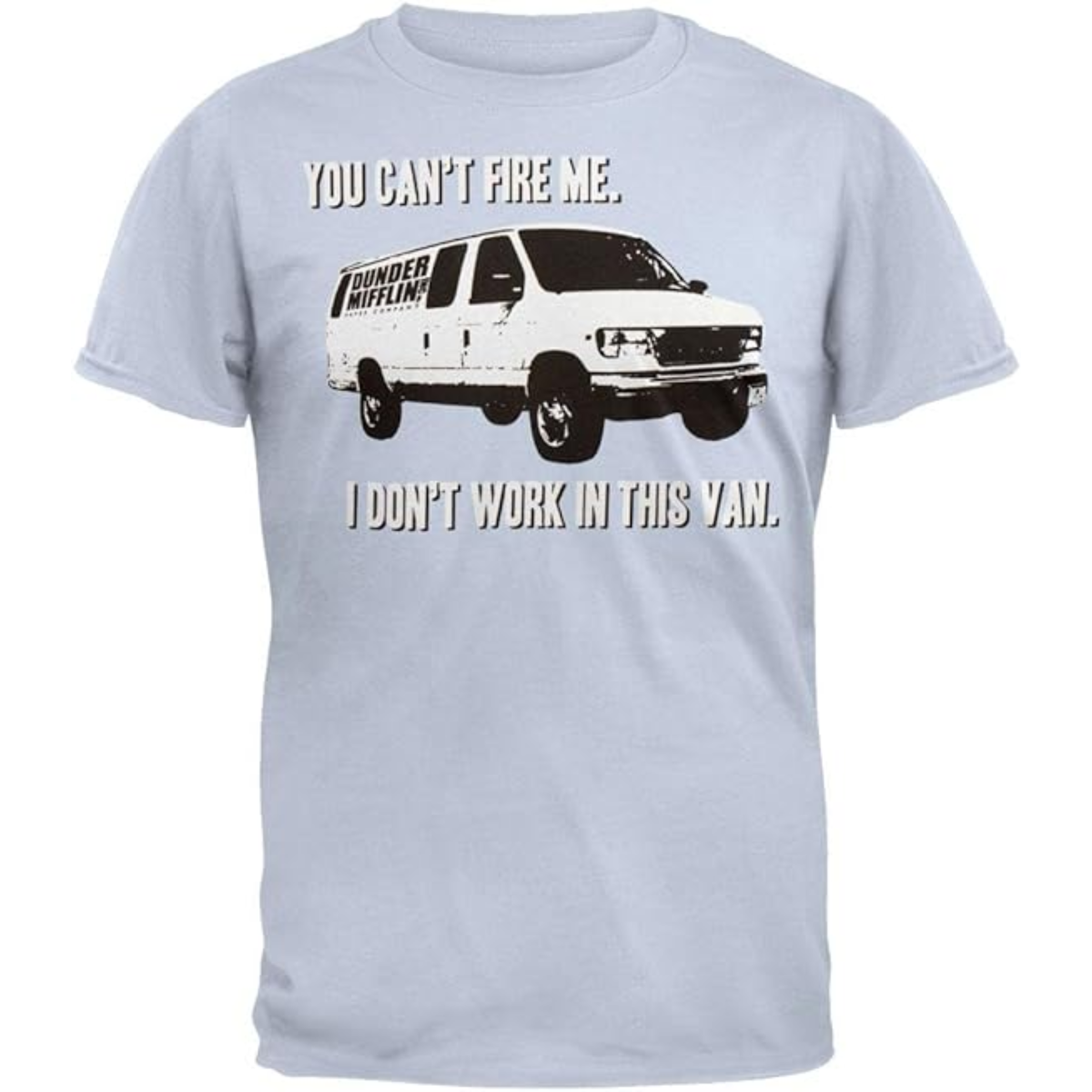 The Office You Can't Fire Me I Don't Work in This Van Adult Light Blue T-Shirt