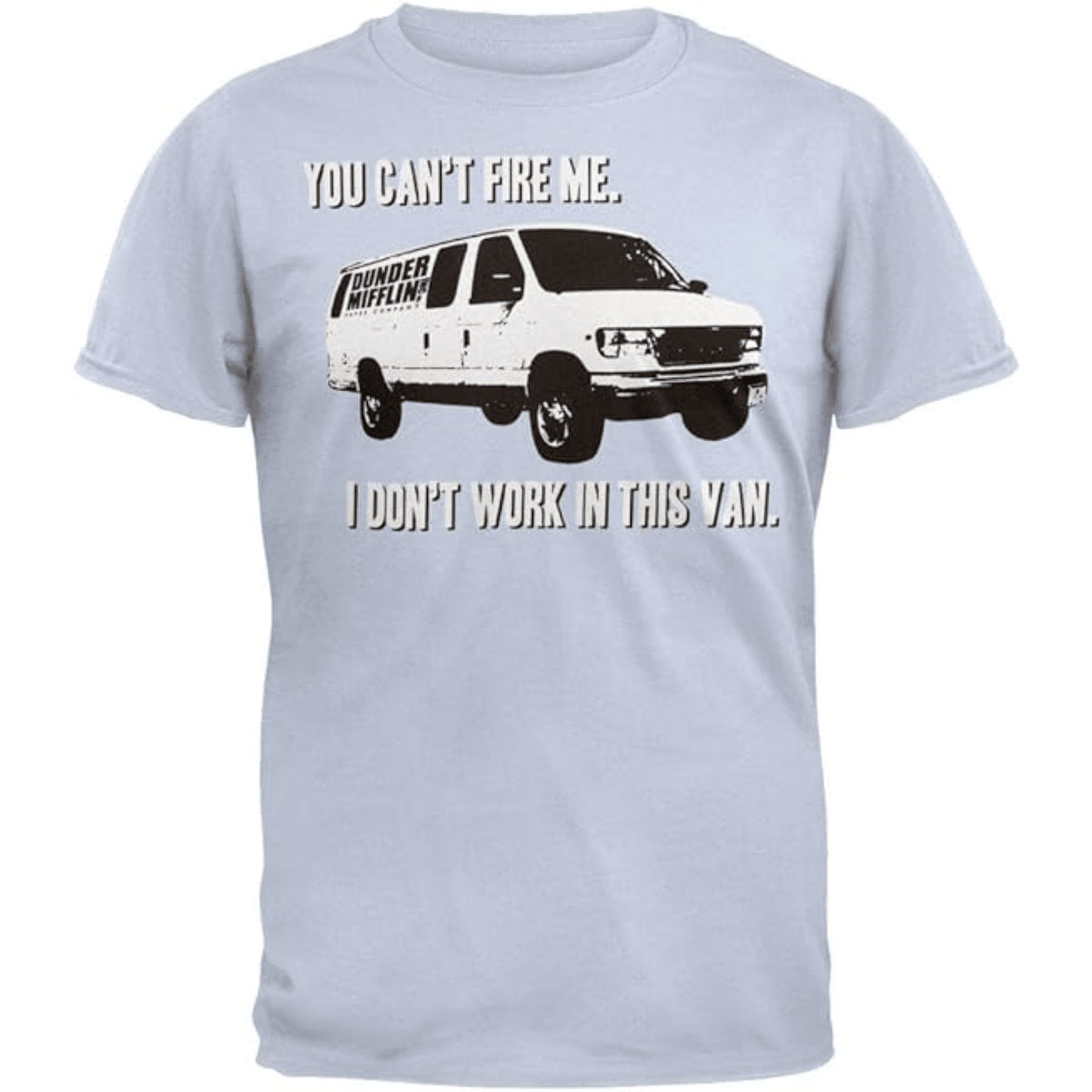 The Office You Can't Fire Me I Don't Work in This Van Adult Light Blue T-Shirt - TVStoreOnline